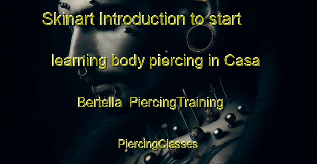 Skinart Introduction to start learning body piercing in Casa Bertella | #PiercingTraining #PiercingClasses #SkinartTraining-Italy