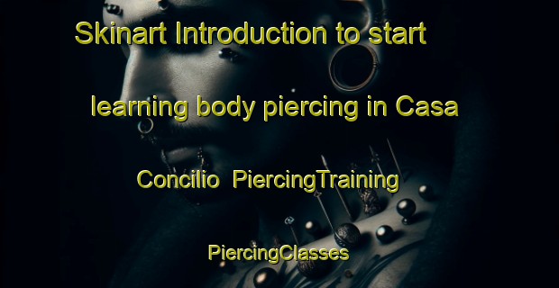 Skinart Introduction to start learning body piercing in Casa Concilio | #PiercingTraining #PiercingClasses #SkinartTraining-Italy