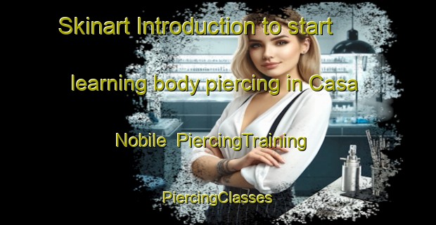 Skinart Introduction to start learning body piercing in Casa Nobile | #PiercingTraining #PiercingClasses #SkinartTraining-Italy