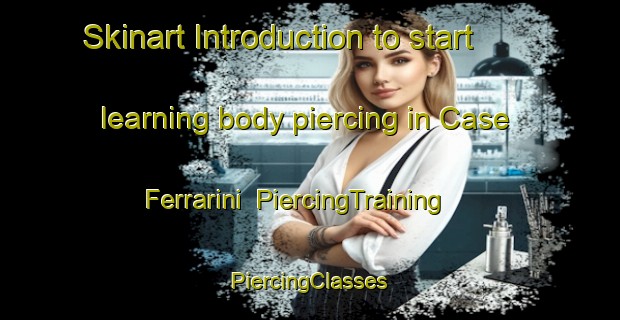 Skinart Introduction to start learning body piercing in Case Ferrarini | #PiercingTraining #PiercingClasses #SkinartTraining-Italy