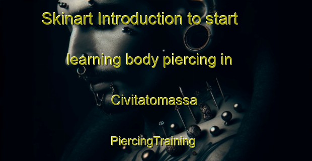 Skinart Introduction to start learning body piercing in Civitatomassa | #PiercingTraining #PiercingClasses #SkinartTraining-Italy