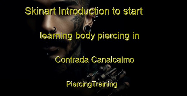 Skinart Introduction to start learning body piercing in Contrada Canalcalmo | #PiercingTraining #PiercingClasses #SkinartTraining-Italy