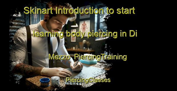 Skinart Introduction to start learning body piercing in Di Mezzo | #PiercingTraining #PiercingClasses #SkinartTraining-Italy