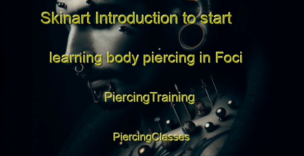 Skinart Introduction to start learning body piercing in Foci | #PiercingTraining #PiercingClasses #SkinartTraining-Italy