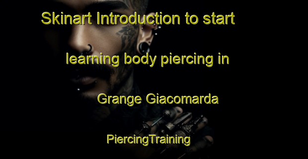 Skinart Introduction to start learning body piercing in Grange Giacomarda | PiercingTraining | PiercingClasses | SkinartTraining-Italy
