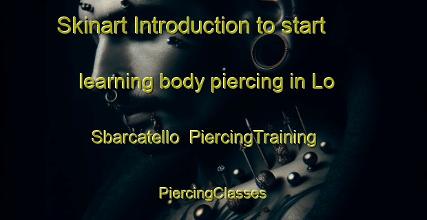 Skinart Introduction to start learning body piercing in Lo Sbarcatello | #PiercingTraining #PiercingClasses #SkinartTraining-Italy