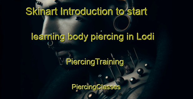 Skinart Introduction to start learning body piercing in Lodi | #PiercingTraining #PiercingClasses #SkinartTraining-Italy