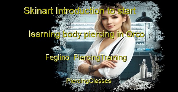 Skinart Introduction to start learning body piercing in Orco Feglino | #PiercingTraining #PiercingClasses #SkinartTraining-Italy