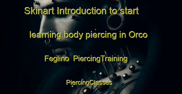 Skinart Introduction to start learning body piercing in Orco Feglino | PiercingTraining | PiercingClasses | SkinartTraining-Italy