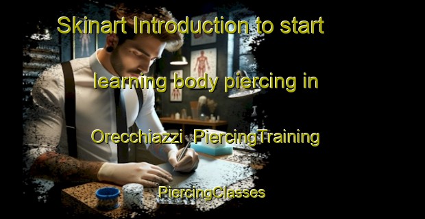 Skinart Introduction to start learning body piercing in Orecchiazzi | #PiercingTraining #PiercingClasses #SkinartTraining-Italy