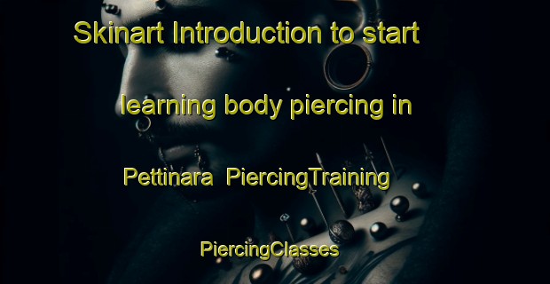 Skinart Introduction to start learning body piercing in Pettinara | PiercingTraining | PiercingClasses | SkinartTraining-Italy