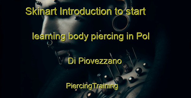 Skinart Introduction to start learning body piercing in Pol Di Piovezzano | PiercingTraining | PiercingClasses | SkinartTraining-Italy