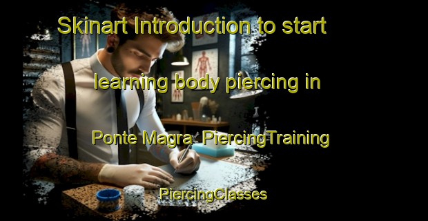 Skinart Introduction to start learning body piercing in Ponte Magra | #PiercingTraining #PiercingClasses #SkinartTraining-Italy