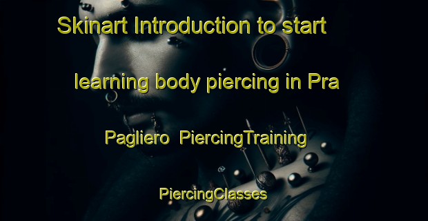 Skinart Introduction to start learning body piercing in Pra Pagliero | #PiercingTraining #PiercingClasses #SkinartTraining-Italy