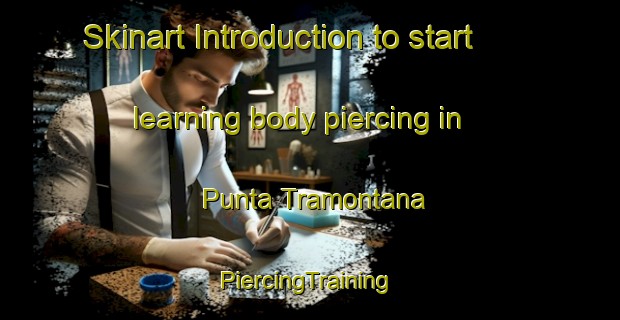 Skinart Introduction to start learning body piercing in Punta Tramontana | #PiercingTraining #PiercingClasses #SkinartTraining-Italy