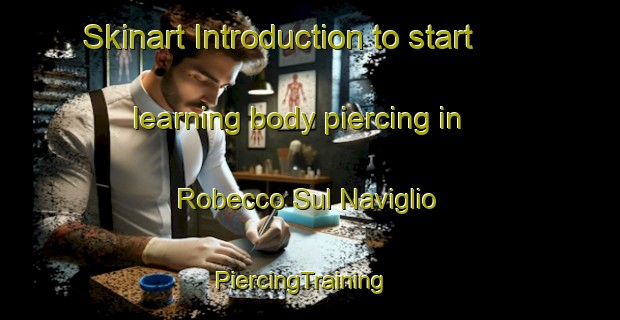 Skinart Introduction to start learning body piercing in Robecco Sul Naviglio | PiercingTraining | PiercingClasses | SkinartTraining-Italy