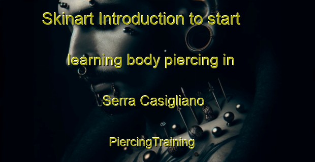 Skinart Introduction to start learning body piercing in Serra Casigliano | PiercingTraining | PiercingClasses | SkinartTraining-Italy