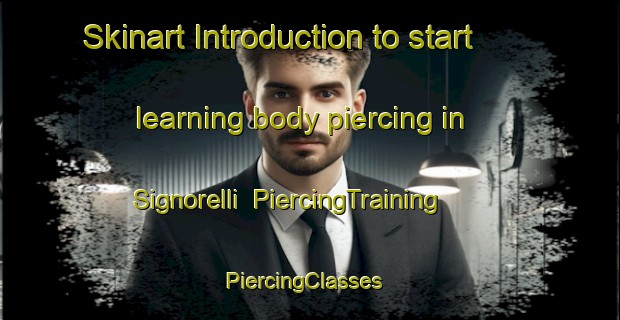 Skinart Introduction to start learning body piercing in Signorelli | PiercingTraining | PiercingClasses | SkinartTraining-Italy