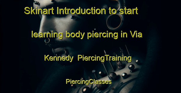 Skinart Introduction to start learning body piercing in Via Kennedy | PiercingTraining | PiercingClasses | SkinartTraining-Italy