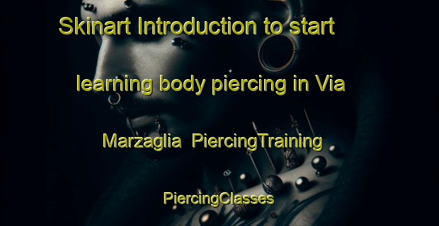 Skinart Introduction to start learning body piercing in Via Marzaglia | #PiercingTraining #PiercingClasses #SkinartTraining-Italy