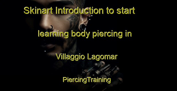 Skinart Introduction to start learning body piercing in Villaggio Lagomar | #PiercingTraining #PiercingClasses #SkinartTraining-Italy