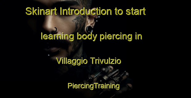 Skinart Introduction to start learning body piercing in Villaggio Trivulzio | #PiercingTraining #PiercingClasses #SkinartTraining-Italy