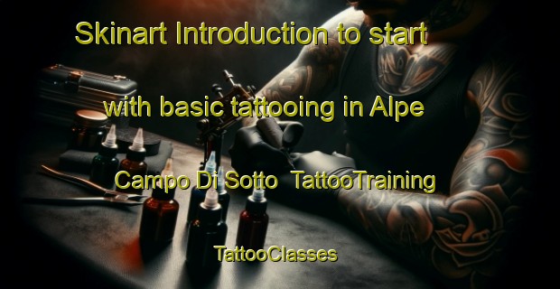 Skinart Introduction to start with basic tattooing in Alpe Campo Di Sotto | TattooTraining | TattooClasses | SkinartTraining-Italy