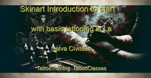 Skinart Introduction to start with basic tattooing in La Selva Civitella | TattooTraining | TattooClasses | SkinartTraining-Italy
