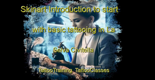 Skinart Introduction to start with basic tattooing in La Selva Civitella | TattooTraining | TattooClasses | SkinartTraining-Italy