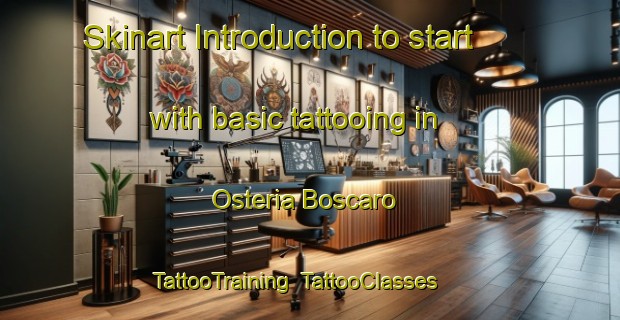 Skinart Introduction to start with basic tattooing in Osteria Boscaro | TattooTraining | TattooClasses | SkinartTraining-Italy