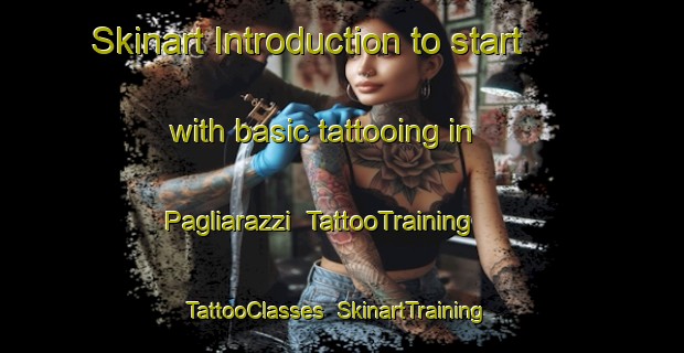 Skinart Introduction to start with basic tattooing in Pagliarazzi | TattooTraining | TattooClasses | SkinartTraining-Italy