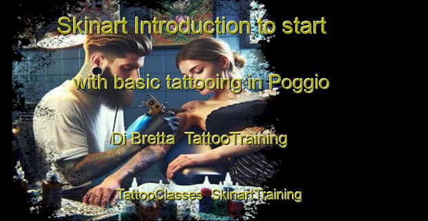 Skinart Introduction to start with basic tattooing in Poggio Di Bretta | TattooTraining | TattooClasses | SkinartTraining-Italy