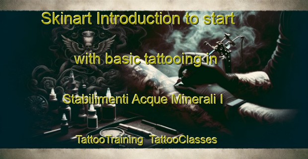 Skinart Introduction to start with basic tattooing in Stabilimenti Acque Minerali I | TattooTraining | TattooClasses | SkinartTraining-Italy