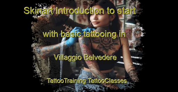 Skinart Introduction to start with basic tattooing in Villaggio Belvedere | #TattooTraining #TattooClasses #SkinartTraining-Italy