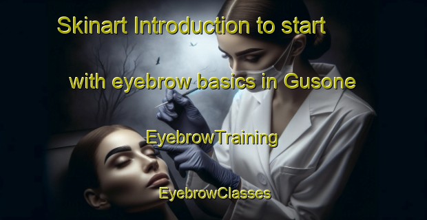 Skinart Introduction to start with eyebrow basics in Gusone | EyebrowTraining | EyebrowClasses | SkinartTraining-Italy