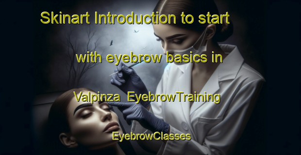 Skinart Introduction to start with eyebrow basics in Valpinza | EyebrowTraining | EyebrowClasses | SkinartTraining-Italy