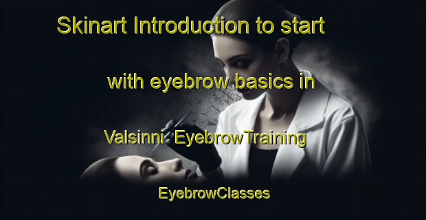 Skinart Introduction to start with eyebrow basics in Valsinni | EyebrowTraining | EyebrowClasses | SkinartTraining-Italy