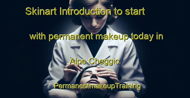 Skinart Introduction to start with permanent makeup today in Alpe Cheggio | PermanentmakeupTraining | PermanentmakeupClasses | SkinartTraining-Italy