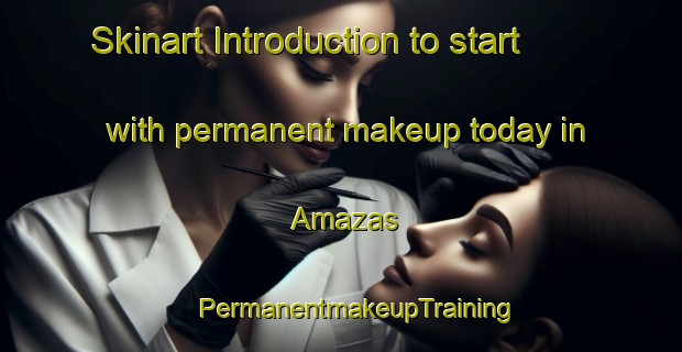 Skinart Introduction to start with permanent makeup today in Amazas | #PermanentmakeupTraining #PermanentmakeupClasses #SkinartTraining-Italy