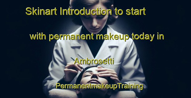 Skinart Introduction to start with permanent makeup today in Ambrosetti | #PermanentmakeupTraining #PermanentmakeupClasses #SkinartTraining-Italy