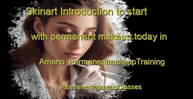 Skinart Introduction to start with permanent makeup today in Ameno | #PermanentmakeupTraining #PermanentmakeupClasses #SkinartTraining-Italy