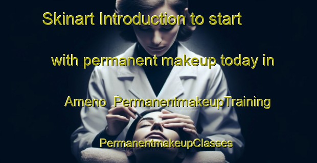 Skinart Introduction to start with permanent makeup today in Ameno | #PermanentmakeupTraining #PermanentmakeupClasses #SkinartTraining-Italy