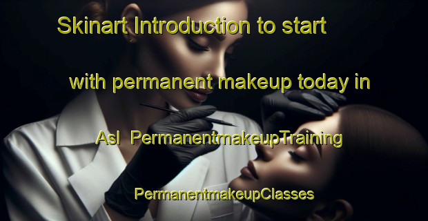 Skinart Introduction to start with permanent makeup today in Asl | #PermanentmakeupTraining #PermanentmakeupClasses #SkinartTraining-Italy