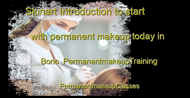 Skinart Introduction to start with permanent makeup today in Bono | #PermanentmakeupTraining #PermanentmakeupClasses #SkinartTraining-Italy