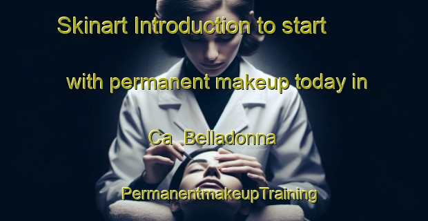 Skinart Introduction to start with permanent makeup today in Ca  Belladonna | PermanentmakeupTraining | PermanentmakeupClasses | SkinartTraining-Italy