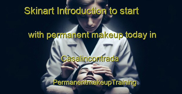 Skinart Introduction to start with permanent makeup today in Casalincontrada | #PermanentmakeupTraining #PermanentmakeupClasses #SkinartTraining-Italy