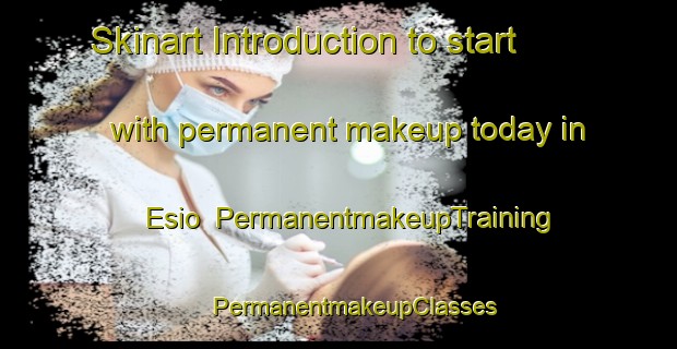 Skinart Introduction to start with permanent makeup today in Esio | #PermanentmakeupTraining #PermanentmakeupClasses #SkinartTraining-Italy