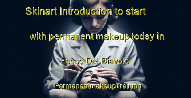 Skinart Introduction to start with permanent makeup today in Fosso Del Diavolo | PermanentmakeupTraining | PermanentmakeupClasses | SkinartTraining-Italy