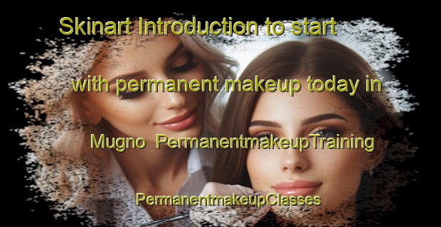 Skinart Introduction to start with permanent makeup today in Mugno | PermanentmakeupTraining | PermanentmakeupClasses | SkinartTraining-Italy