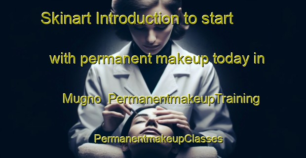 Skinart Introduction to start with permanent makeup today in Mugno | PermanentmakeupTraining | PermanentmakeupClasses | SkinartTraining-Italy